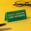 'Silently Correcting Your Grammar' - Desk Sign