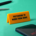 'Pretending To Work From Home' - Desk Sign